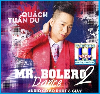 + A -  CD Mr Bolero Dance 2,Quách Tuấn Du:60 Phút 8 Giây.