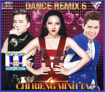 + A -   CD Dance Remix 6 :Chỉ Riêng Mình Ta.
