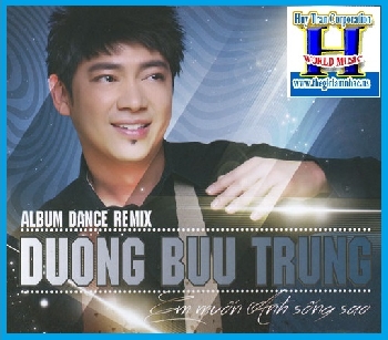 1-CD Dương Bửu Trung Dance Remix:Em Muốn Anh Sống Sao