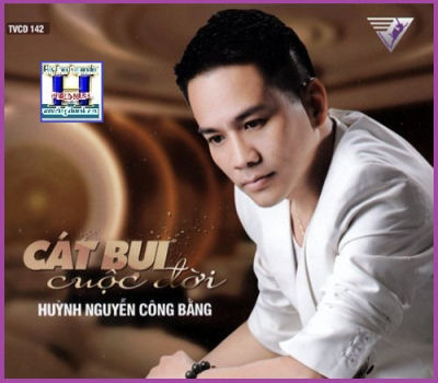 +    A-CD Huỳnh Nguyễn Công Bằng:Cát Bụi Cuộc Đời.