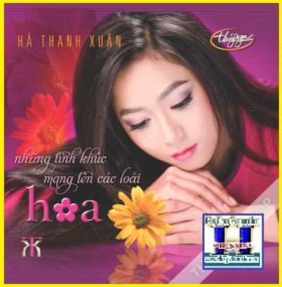 +    A-CD Hà Thanh Xuân :Những Tình Khúc Mang Tên Các Loài Hoa.