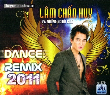 CD Dance Remix 2011 - Lam Chan Huy va Nhung Nguoi Ban.