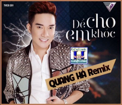+          A-CD Quang Hà Remix: Để Cho Em Khóc.