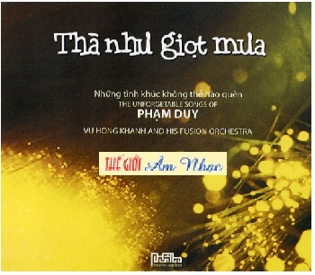 001 - CD Hoa Tau :Nhung Tinh Khuc Pham Duy,Tha Nhu Giot Mua