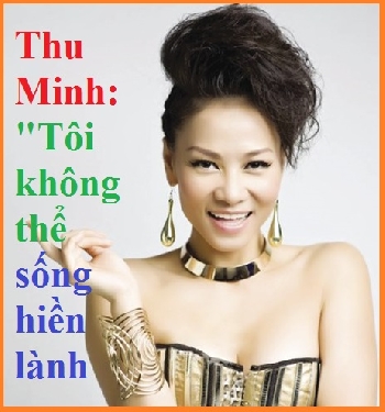 Tin Showbiz:Thu Minh: "Tôi không thể sống hiền lành
