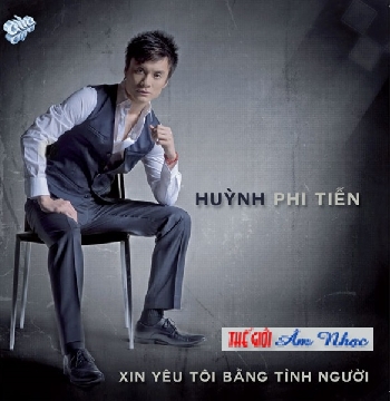 01 - CD Huynh Phi Tien :Xin Yeu Toi Bang Tinh Nguoi.