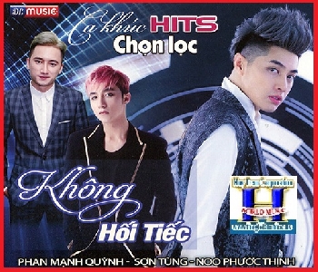 + A - CD Ca Khúc Hits Chọn Lọc :Không Hối Tiếc.