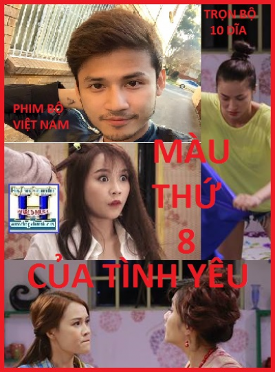 +     A - Phim Bộ VN : Màu Thứ 8 Của Tình Yêu (Bộ 10 Dĩa)