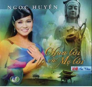 1 - CD & DVD Ngoc Huyen : Chua Toi Va Me Toi.