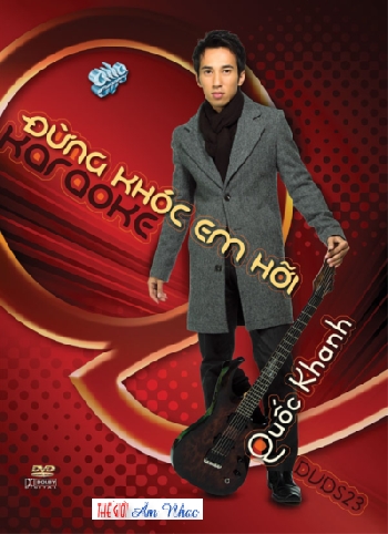 A - DVD Karaoke Quoc Khanh :Dung khoc Em Hoi.