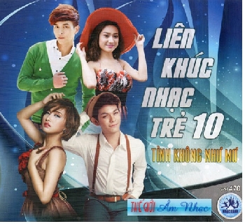 01 - CD Lien Khuc Nhac Tre 10 :Tinh Khong Nhu Mo
