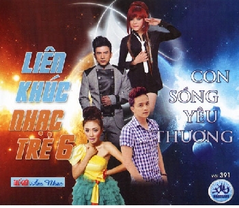 1 - CD Lien Khuc Nhac Tre 6 : Con Song Yeu Thuong
