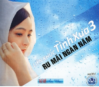 1 - CD Lien Khuc Tinh Xua 3 - Ru Mai Ngan Nam.
