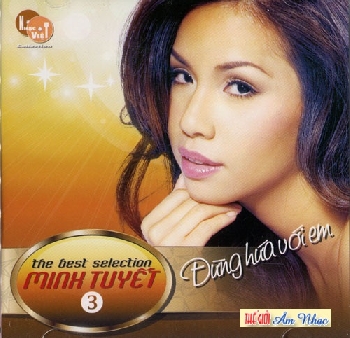 1 - CD The Best Selection Minh Tuyet 3 : Dung Hua Voi Em.
