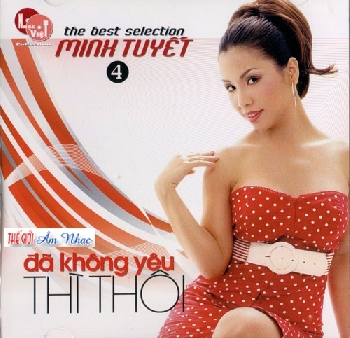 1 - CD The Best Selection Minh Tuyet 4 : Da Khong Yeu Thi Thoi.