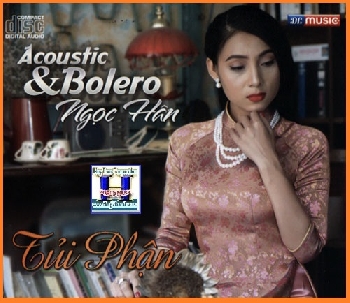 +  A  - CD Ngọc Hân Acoustic & Bolero :Tủi Phận.