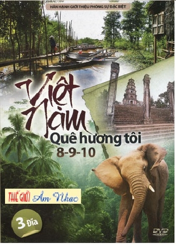 001 - Phong Su :Viet Nam Que Huong Toi 8,9,10 (3 Dia)